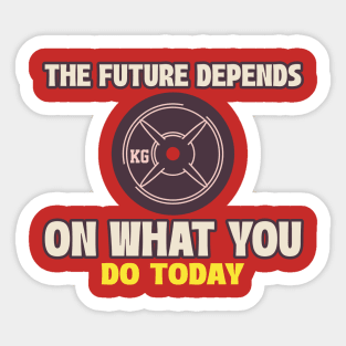 The Future Depends On What You Do Today Sticker